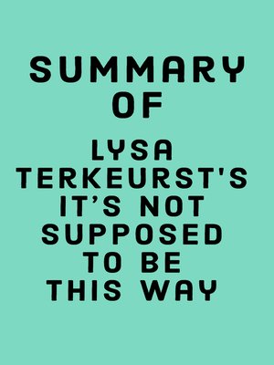 cover image of Summary of Lysa TerKeurst's It's Not Supposed to Be This Way
